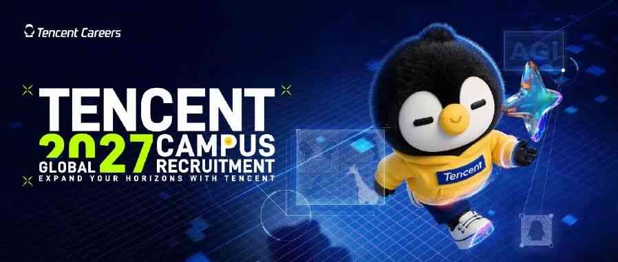 Tencent 2027 Campus Recruitment 「APPLY NOW」